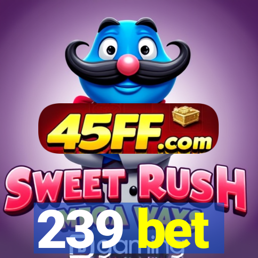 239 bet